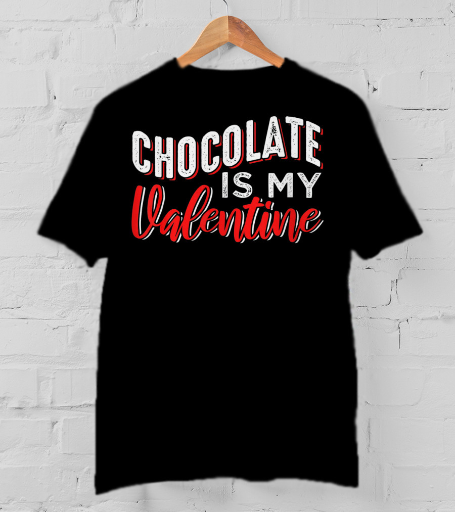 Chocolate Is My Valentine Valentine's Day T-Shirt