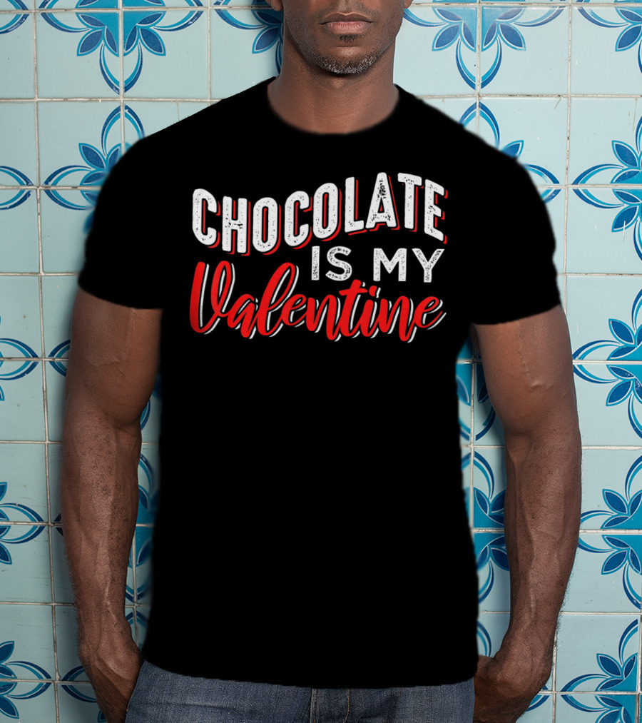 Chocolate Is My Valentine Valentine's Day T-Shirt