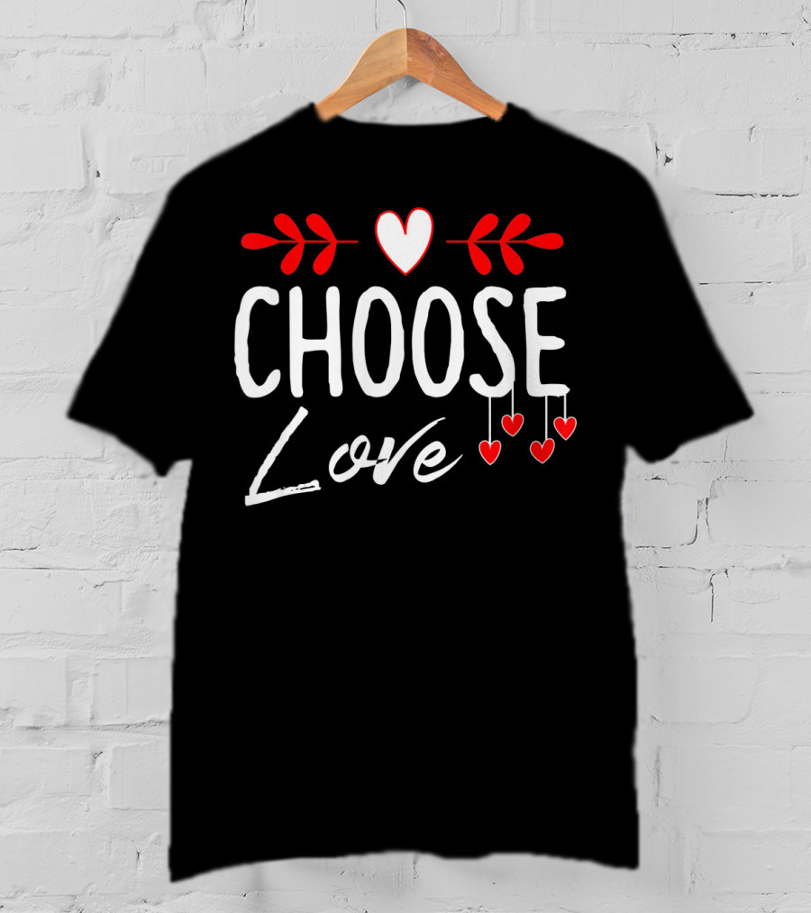 Choose Love Heart Positivity Valentine's Day T-Shirt
