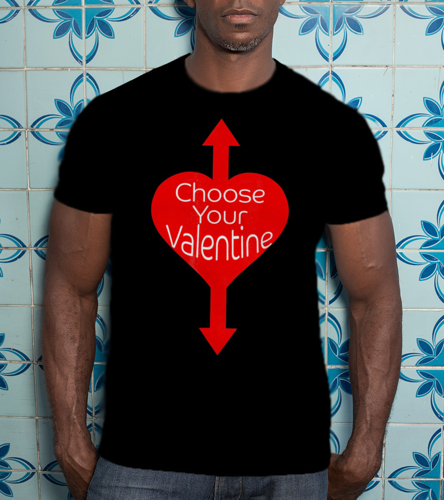 Choose Your Valentine Funny Naughty Vale Heart Arrow T-Shirt