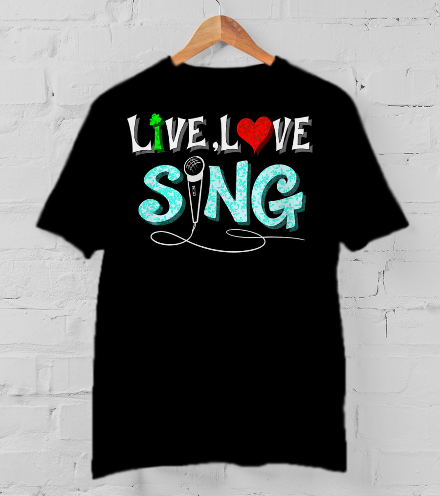 Live Love Sing Microphone Musical Passion T-Shirt