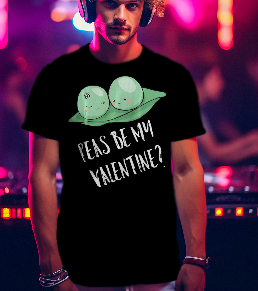Peas Be My Valentine Cute Peas Valentine's Day T-Shirt