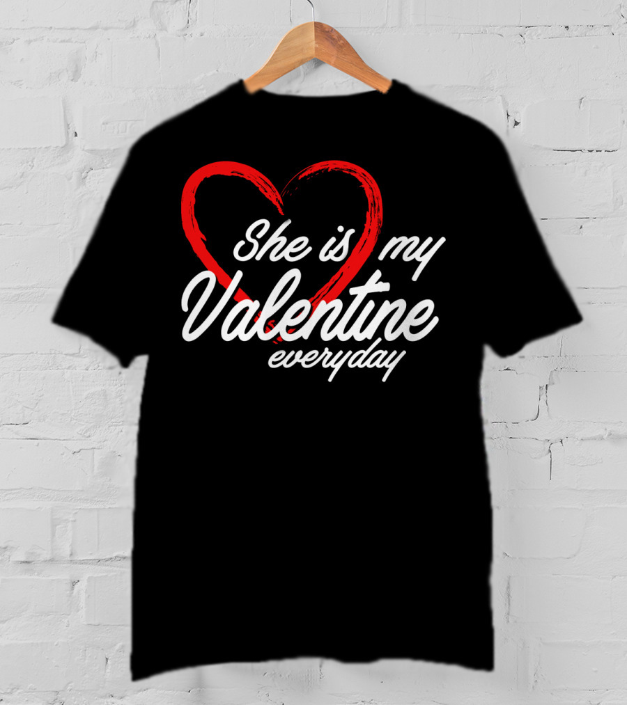 She Is My Valentine Everyday Matching Couple T-Shirt