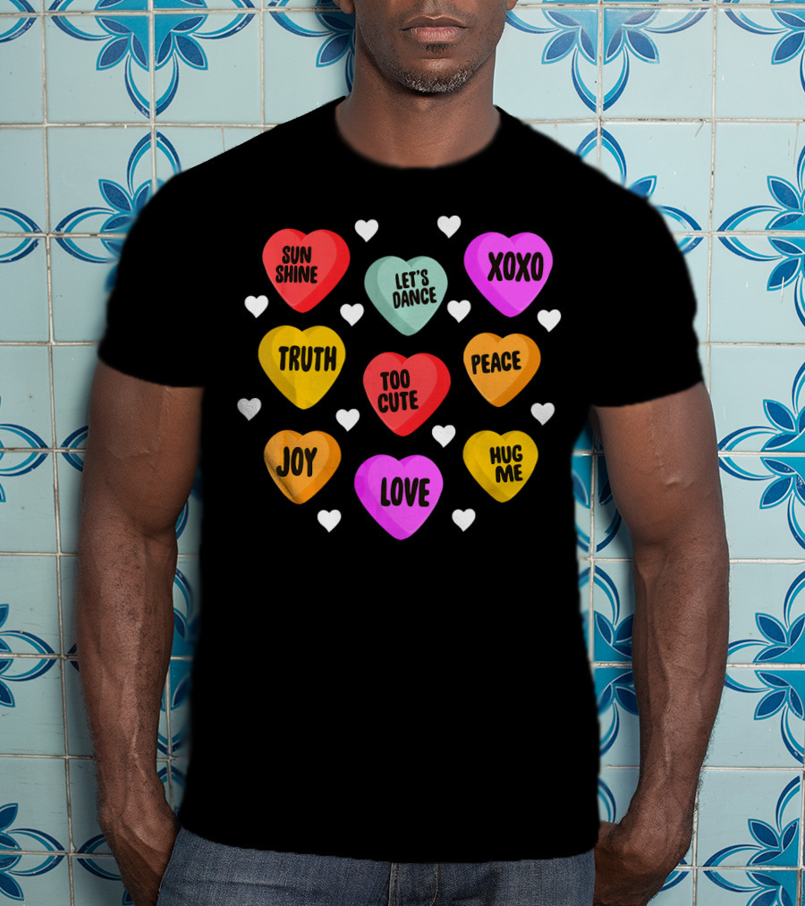 Cute Valentine Day Heart Candy Sunshine Love XOXO Joy Truth Peace Hug Me Let's Dance Too Cute T-Shirt