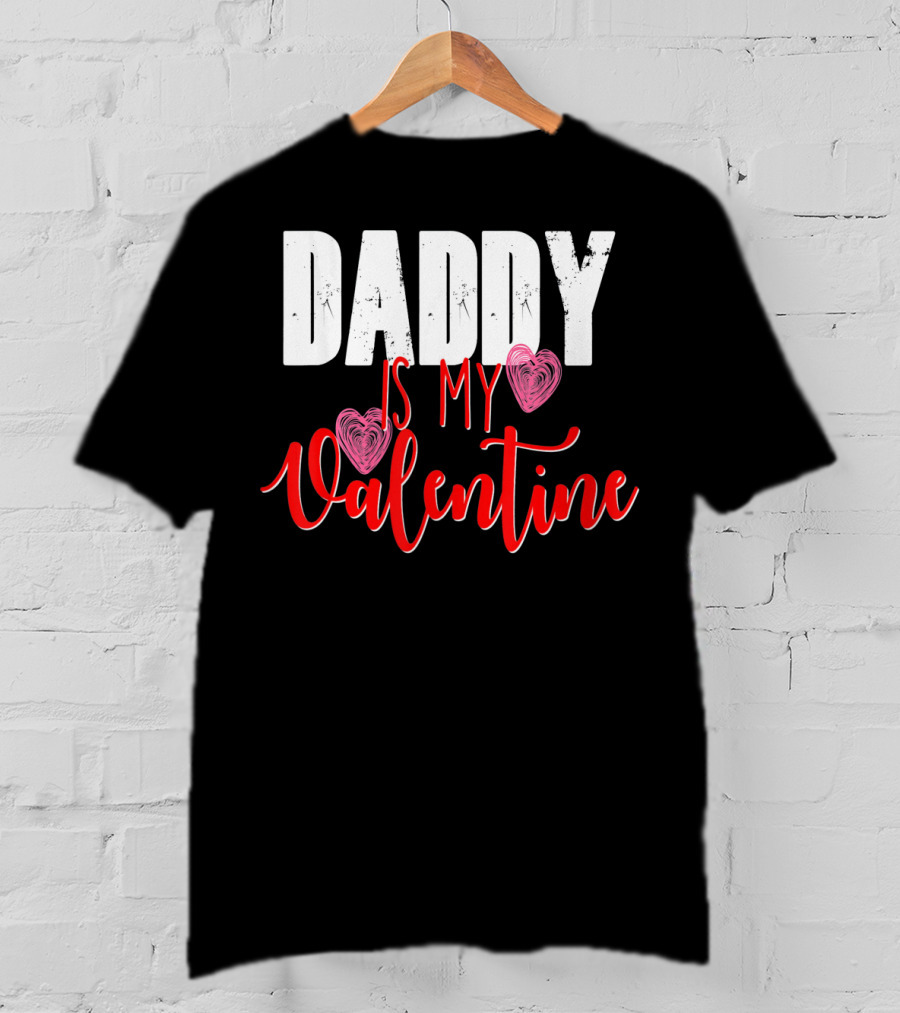 Daddy Is My Valentine T-Shirt