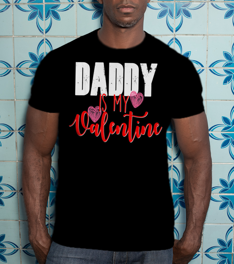Daddy Is My Valentine T-Shirt
