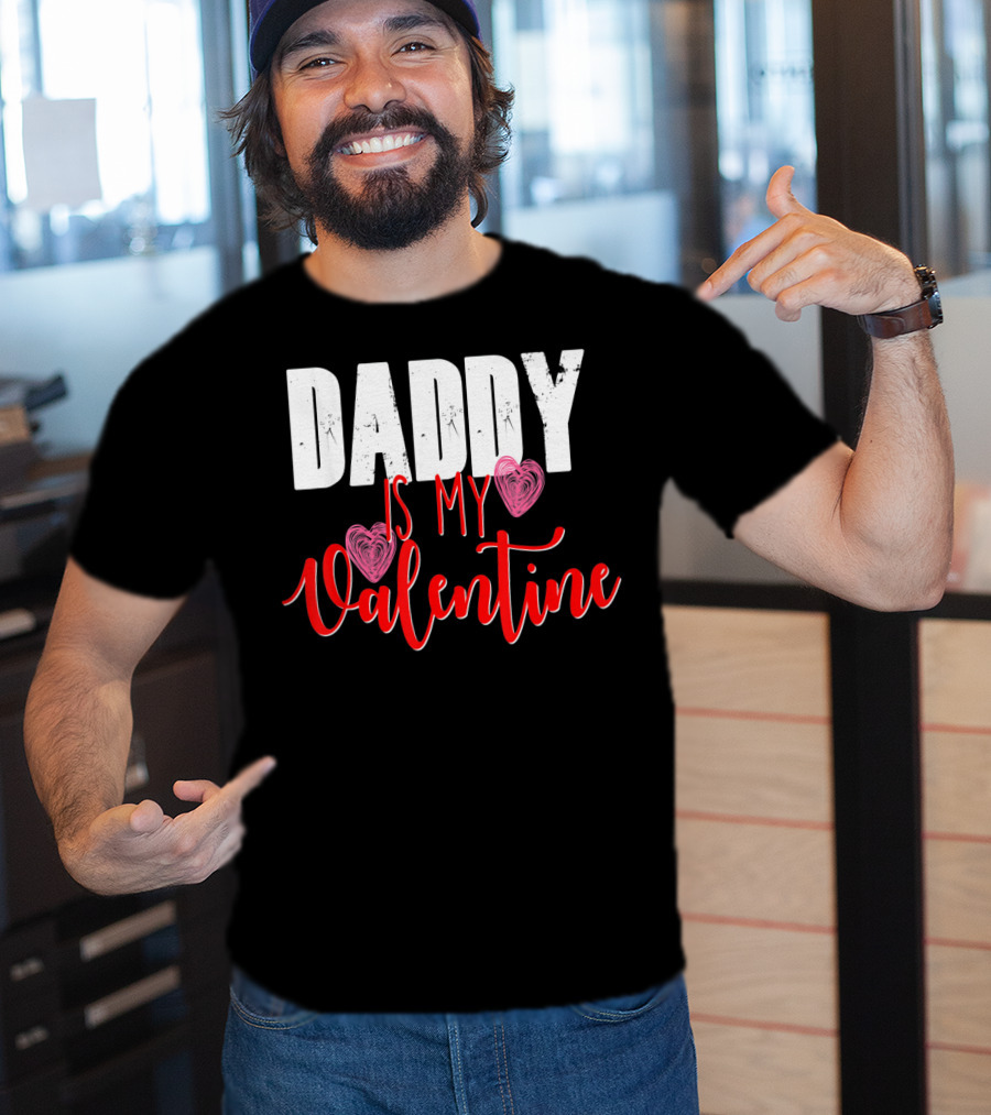Daddy Is My Valentine T-Shirt