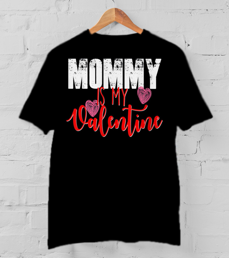 Mommy Is My Valentine Cute Valentine's Day T-Shirt