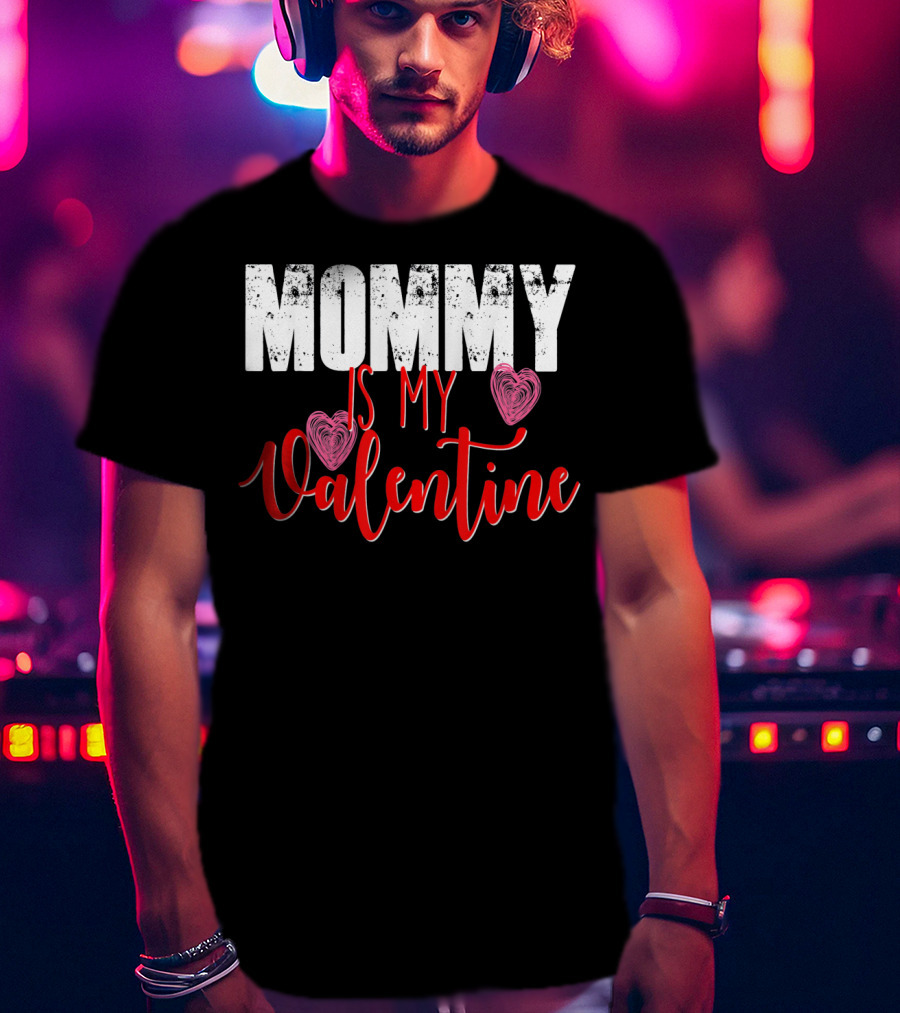 Mommy Is My Valentine Cute Valentine's Day T-Shirt
