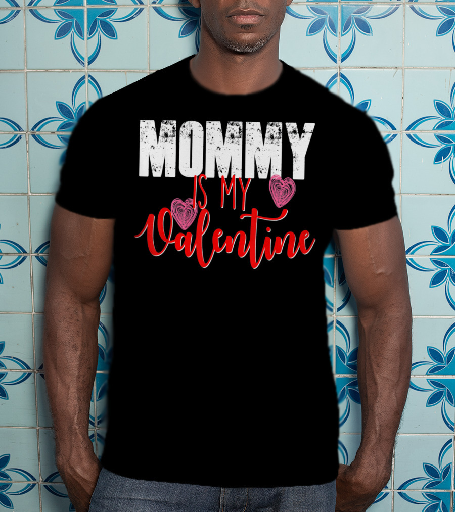 Mommy Is My Valentine Cute Valentine's Day T-Shirt