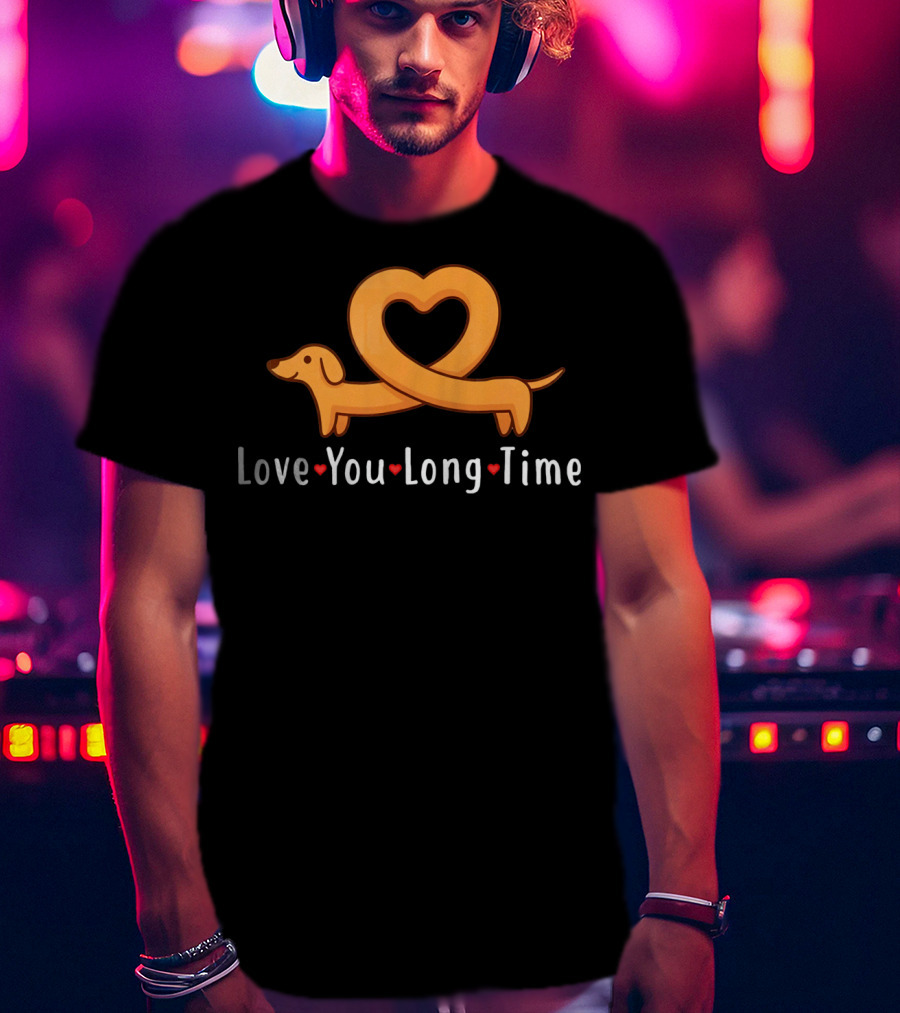 Love You Long Time Dachshund Heart T-Shirt