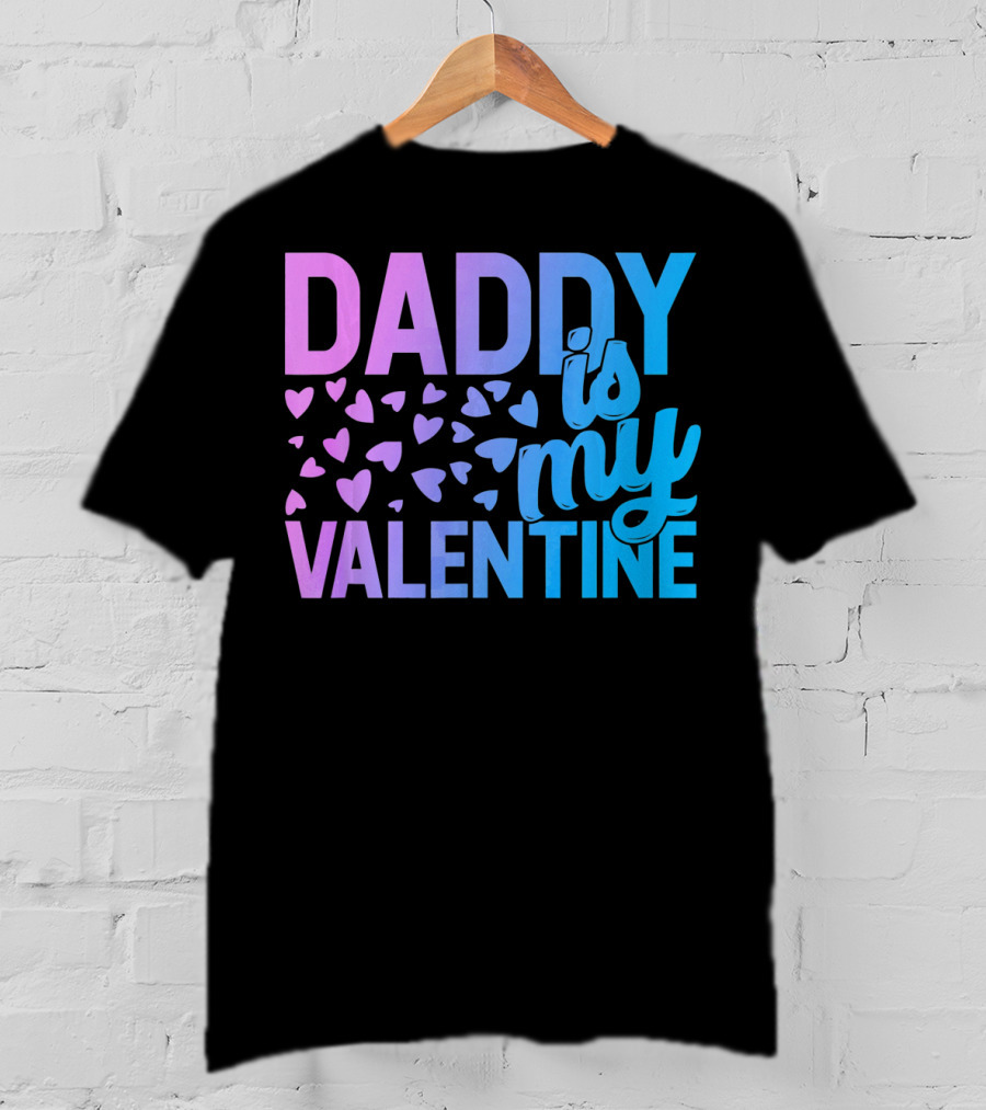 Daddy Is My Valentine Hearts T-Shirt