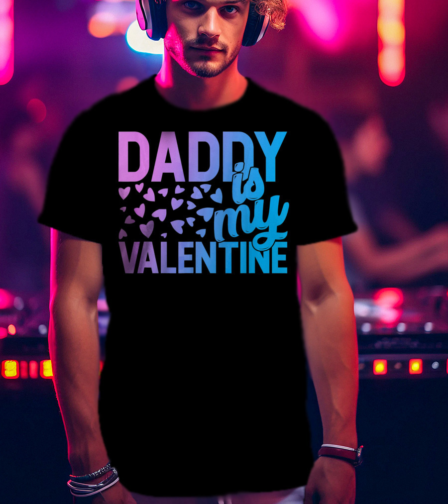 Daddy Is My Valentine Hearts T-Shirt