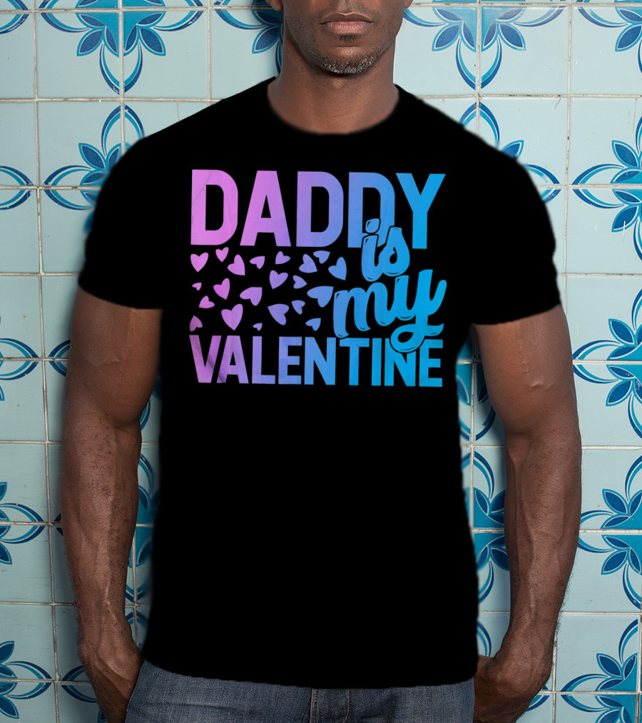 Daddy Is My Valentine Hearts T-Shirt