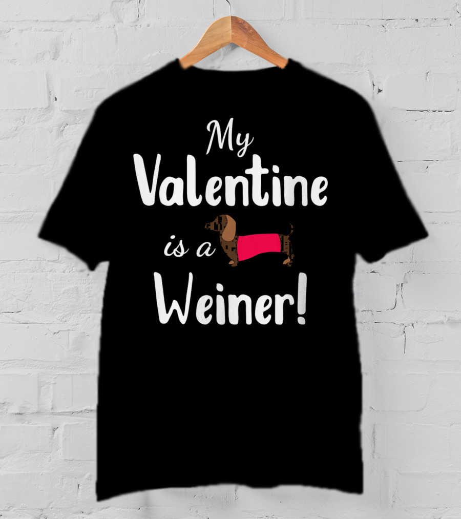 My Valentine Is A Weiner Dachshund Shirt For Doxie Lovers T-Shirt