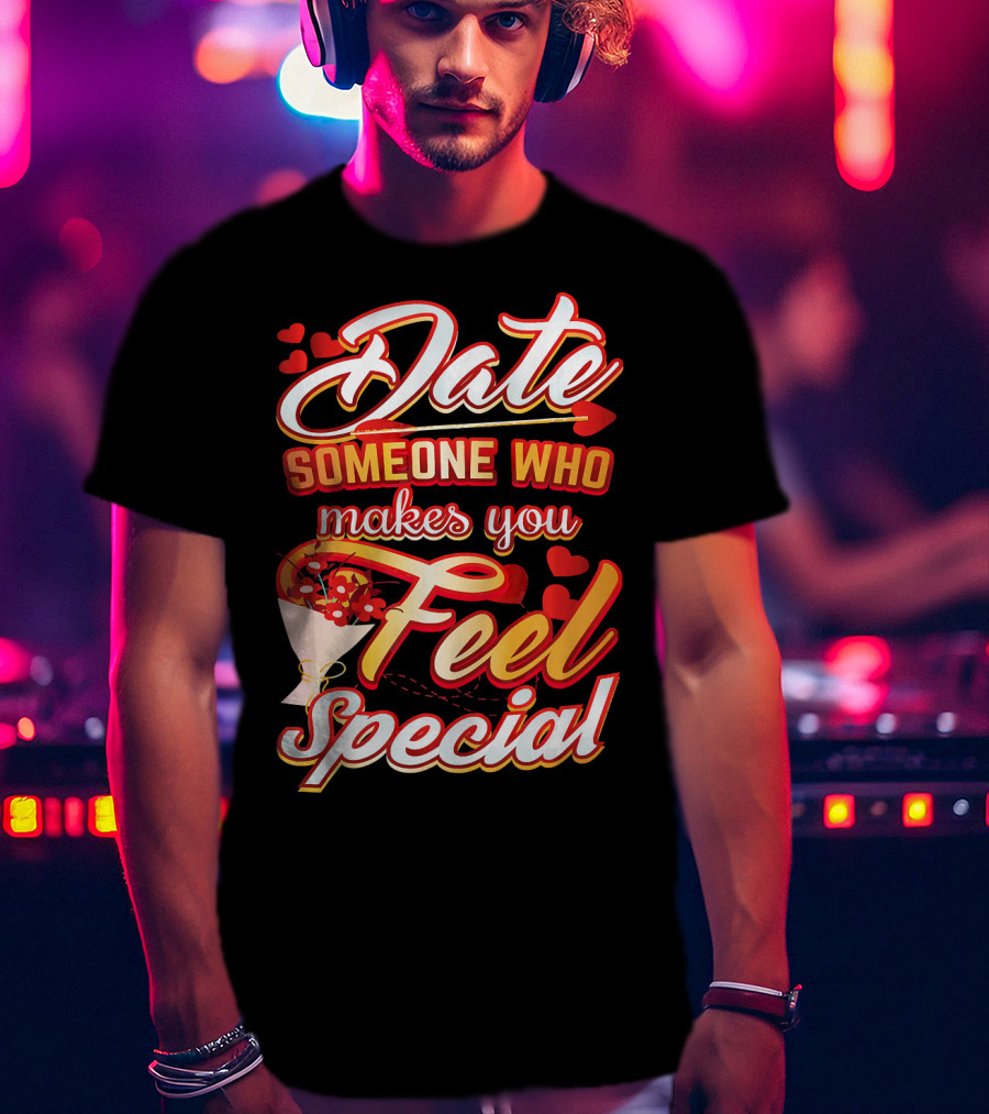 Date Someone Who Makes You Feel Special Bouquet Hearts T-Shirt