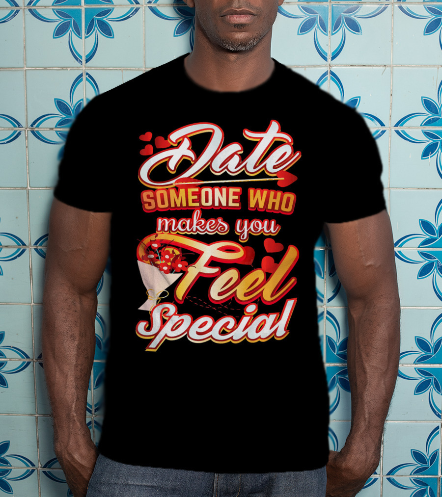 Date Someone Who Makes You Feel Special Bouquet Hearts T-Shirt