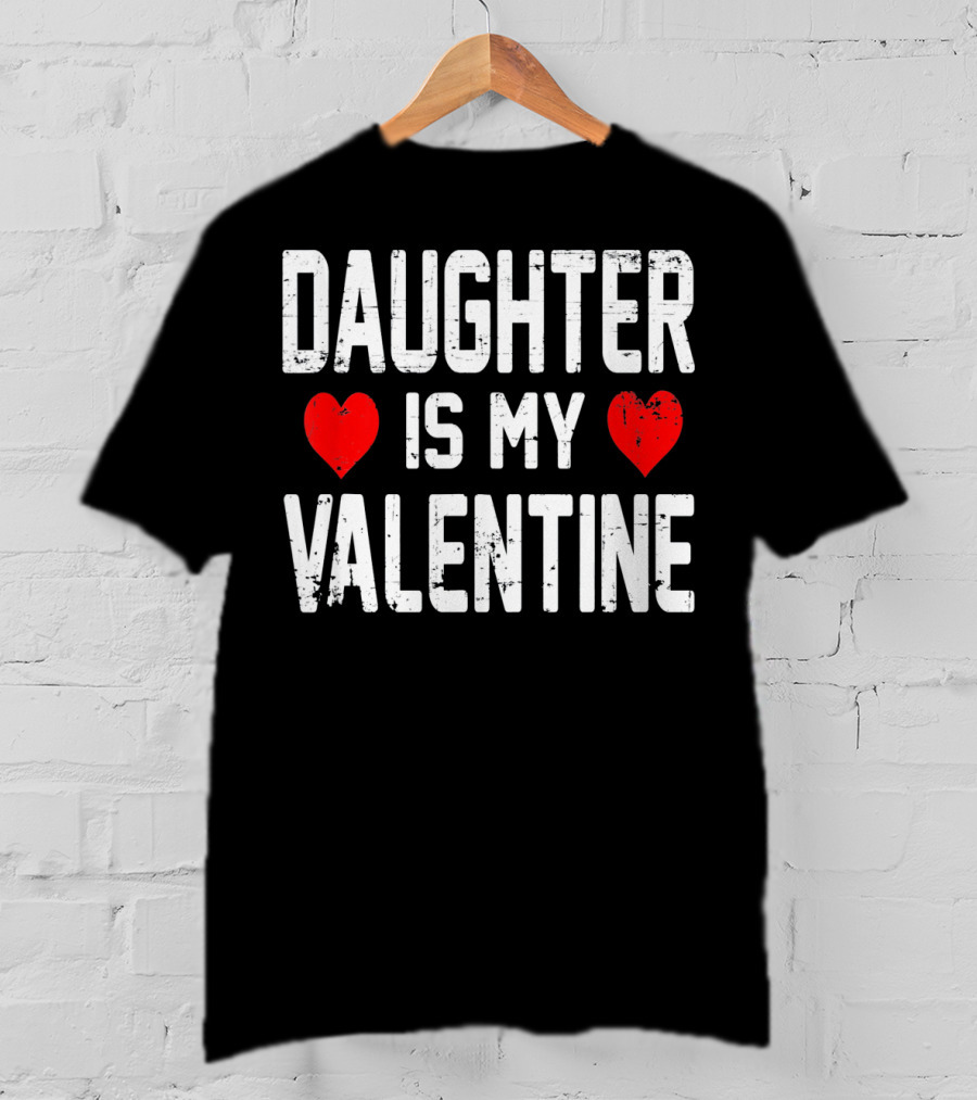 Daughter Is My Valentine Hearts T-Shirt