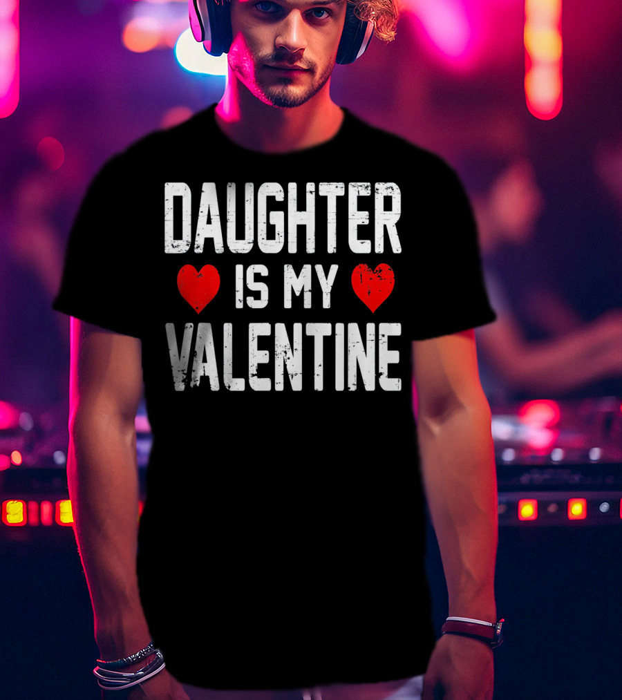 Daughter Is My Valentine Hearts T-Shirt
