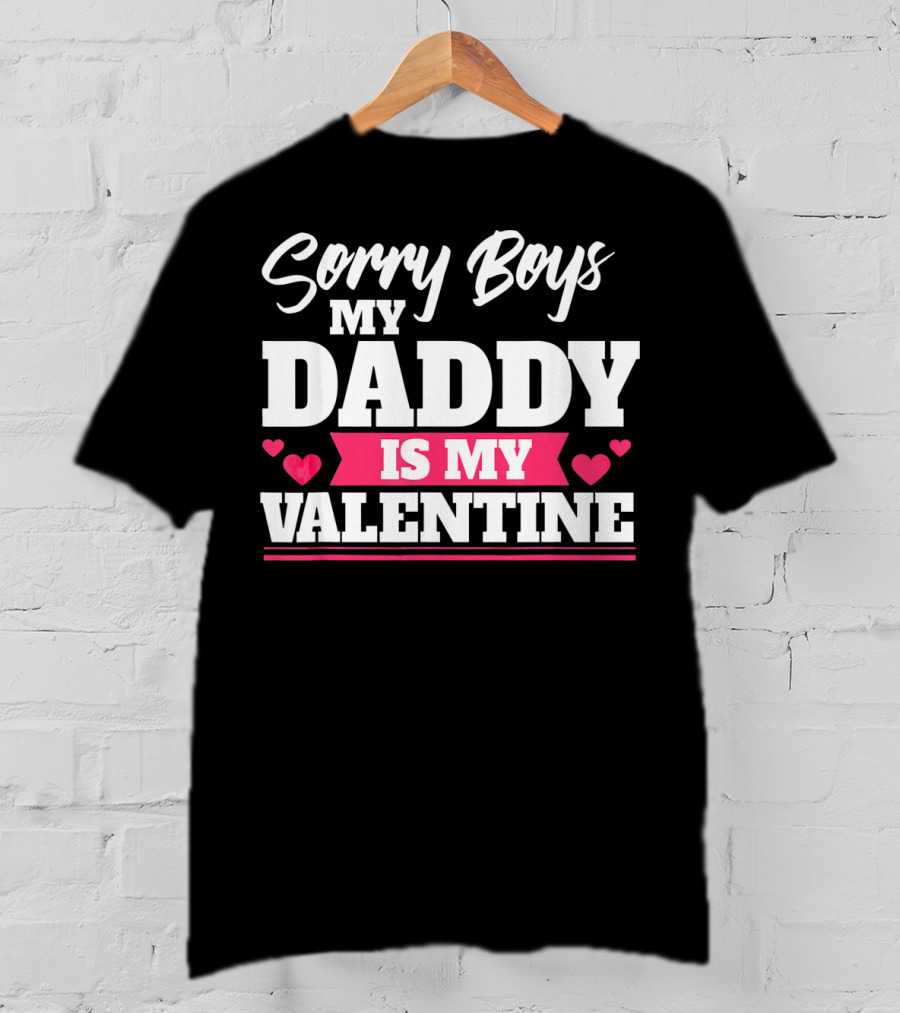 Sorry Boys My Daddy Is My Valentine Hearts T-Shirt