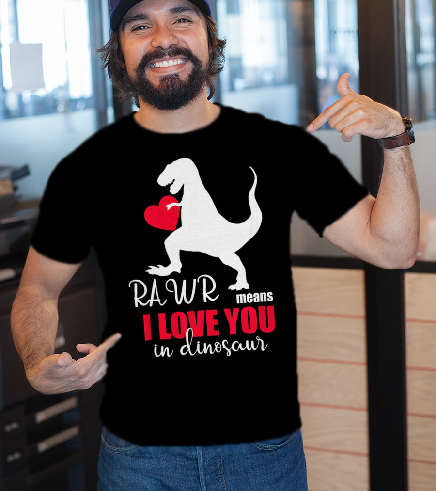 RAWR Means I Love You In Dinosaur Valentines Day T-Shirt