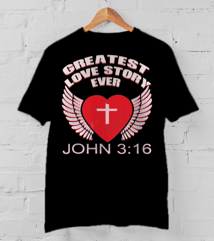 Greatest Love Story Ever John 3:16 Christian Wings Heart Cross T-Shirt