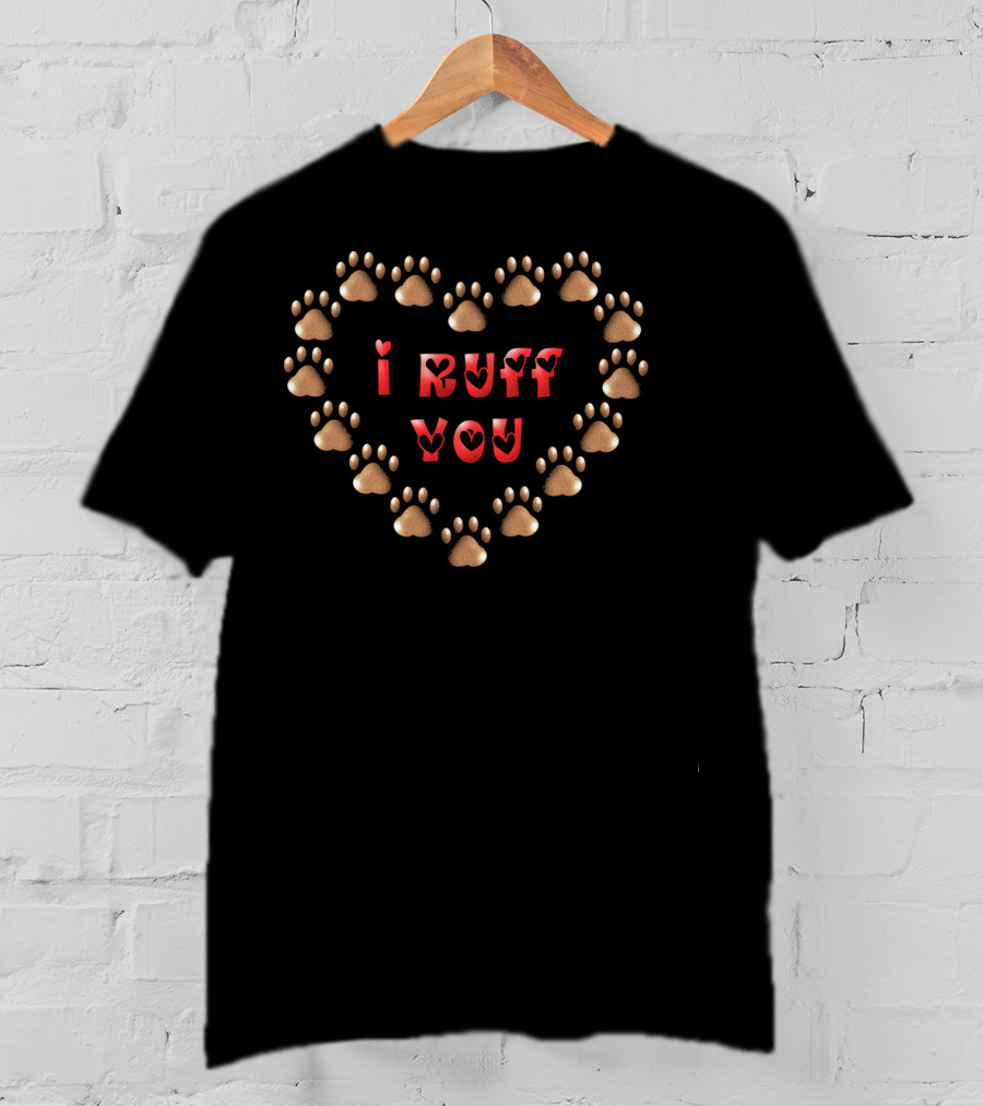 I Ruff You Dog Paw Valentine Heart T-Shirt