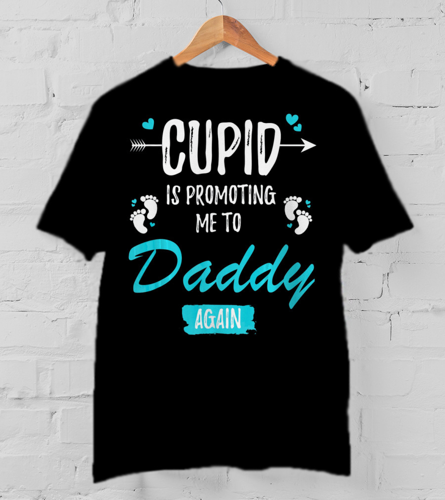 Cupid Is Promoting Me To Daddy Again T-Shirt
