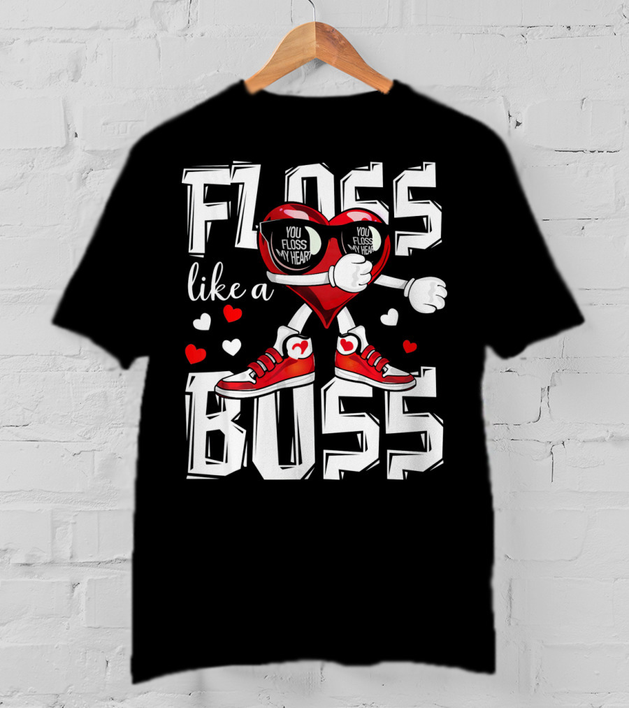 Floss Like A Boss You Floss My Heart T-Shirt