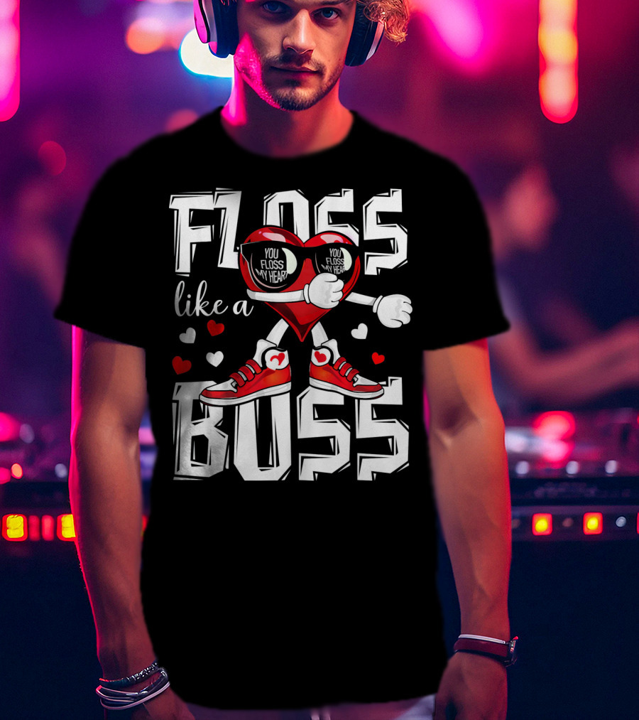 Floss Like A Boss You Floss My Heart T-Shirt