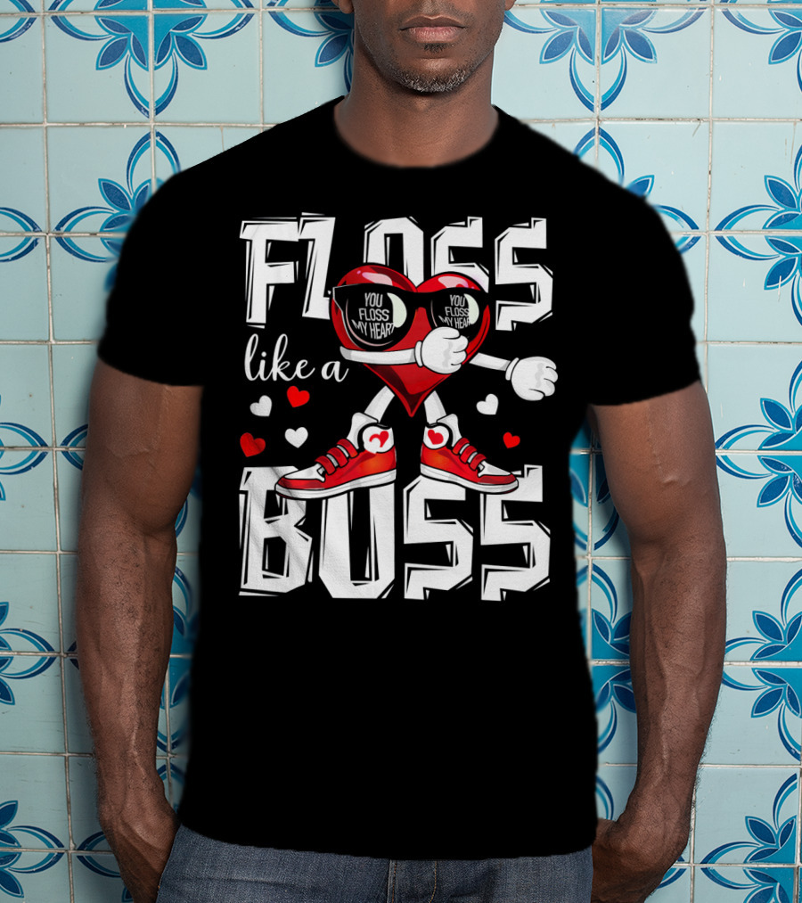 Floss Like A Boss You Floss My Heart T-Shirt