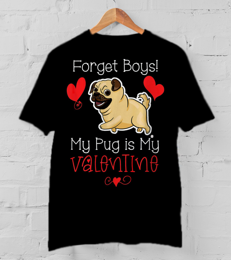 Forget Boys My Pug Is My Valentine Pug With Hearts T-Shirt