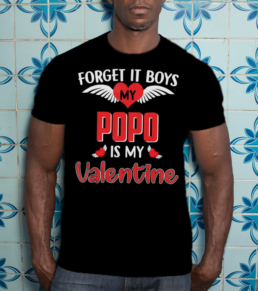 Forget It Boys My Popo Is My Valentine T-Shirt