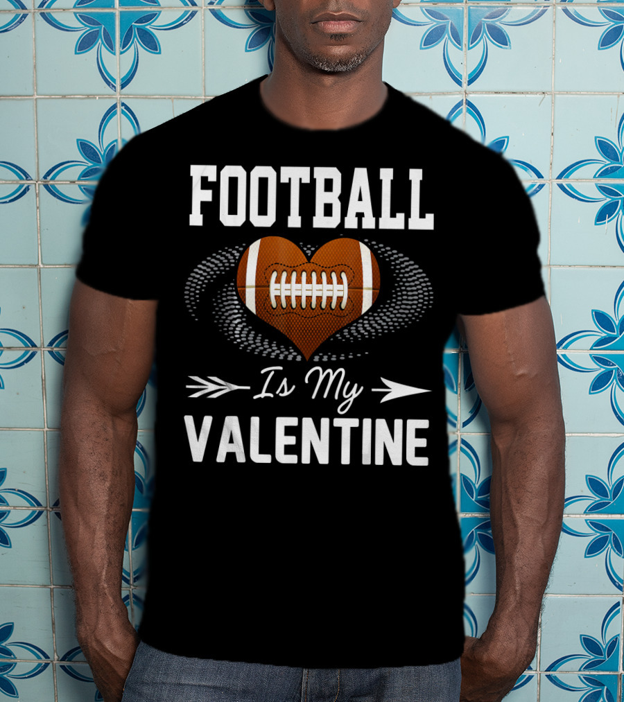 FOOTBALL Is My Valentine Heart Football T-Shirt