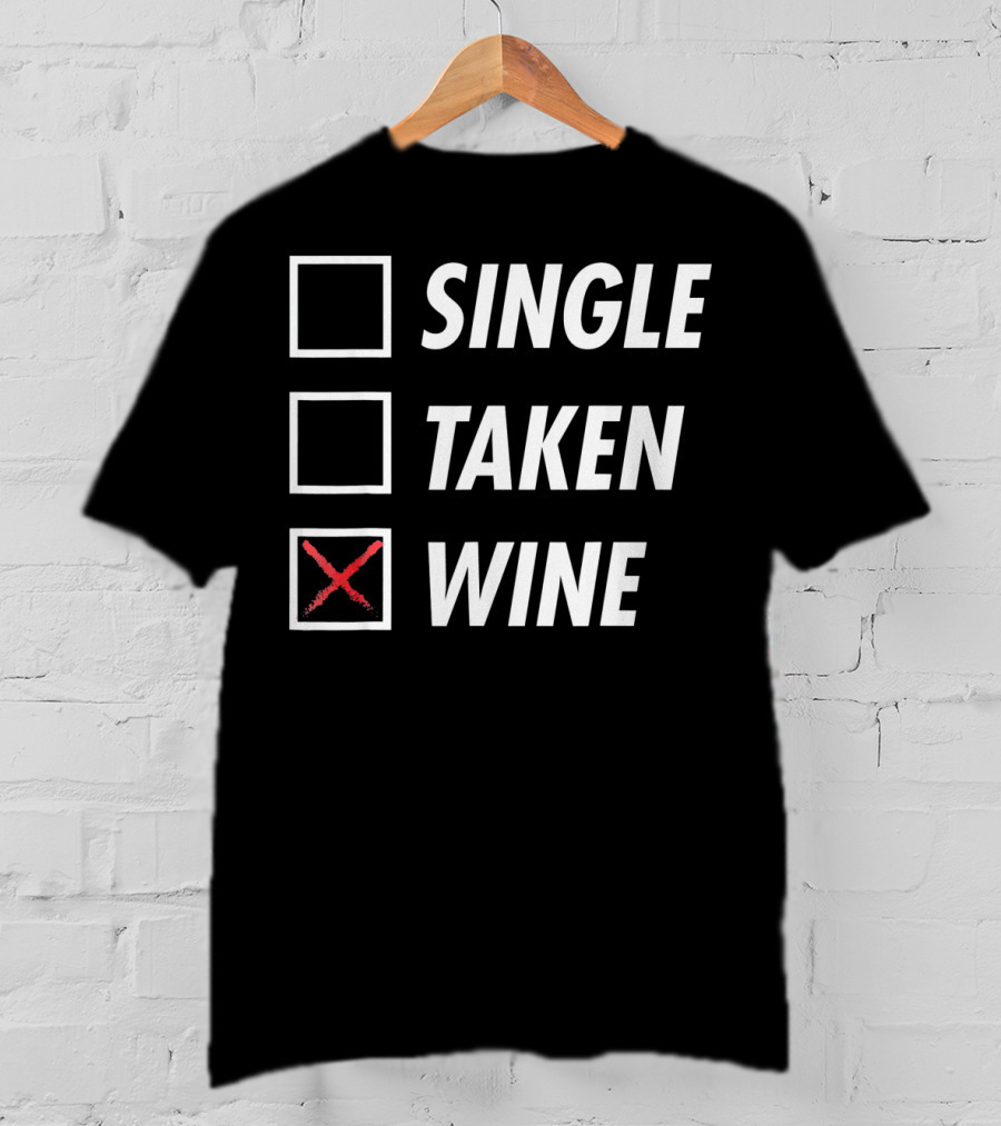 Funny Anti Valentines Day Single Taken Wine T-Shirt