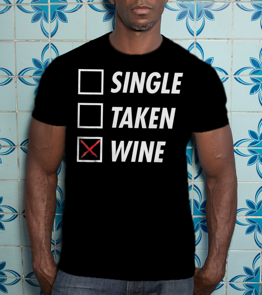 Funny Anti Valentines Day Single Taken Wine T-Shirt