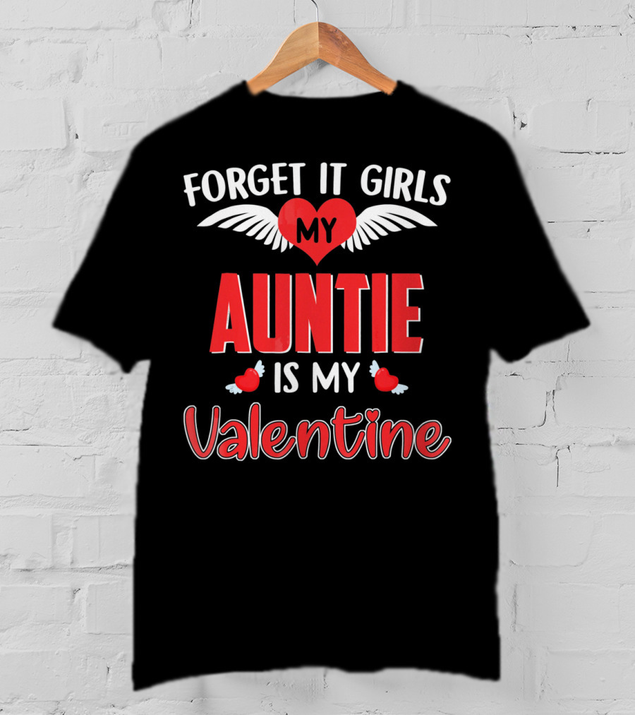 Forget It Girls My Auntie Is My Valentine Heart Wings​ T-Shirt