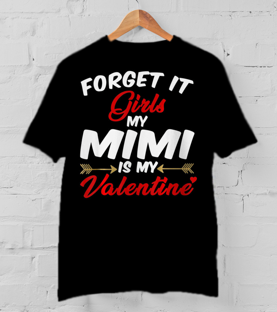 Forget It Girls My Mimi Is My Valentine T-Shirt