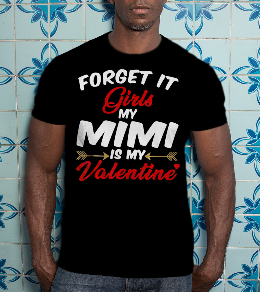 Forget It Girls My Mimi Is My Valentine T-Shirt