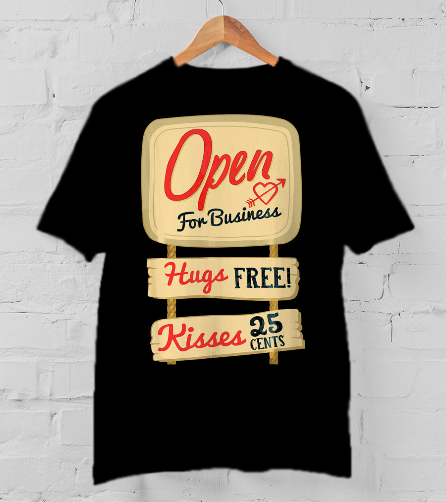 Open For Business Hugs Free Kisses 25 Cents Funny Valentine T-Shirt