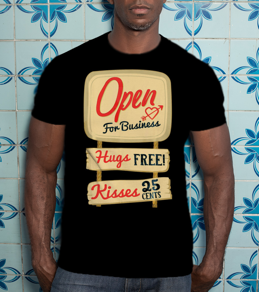 Open For Business Hugs Free Kisses 25 Cents Funny Valentine T-Shirt