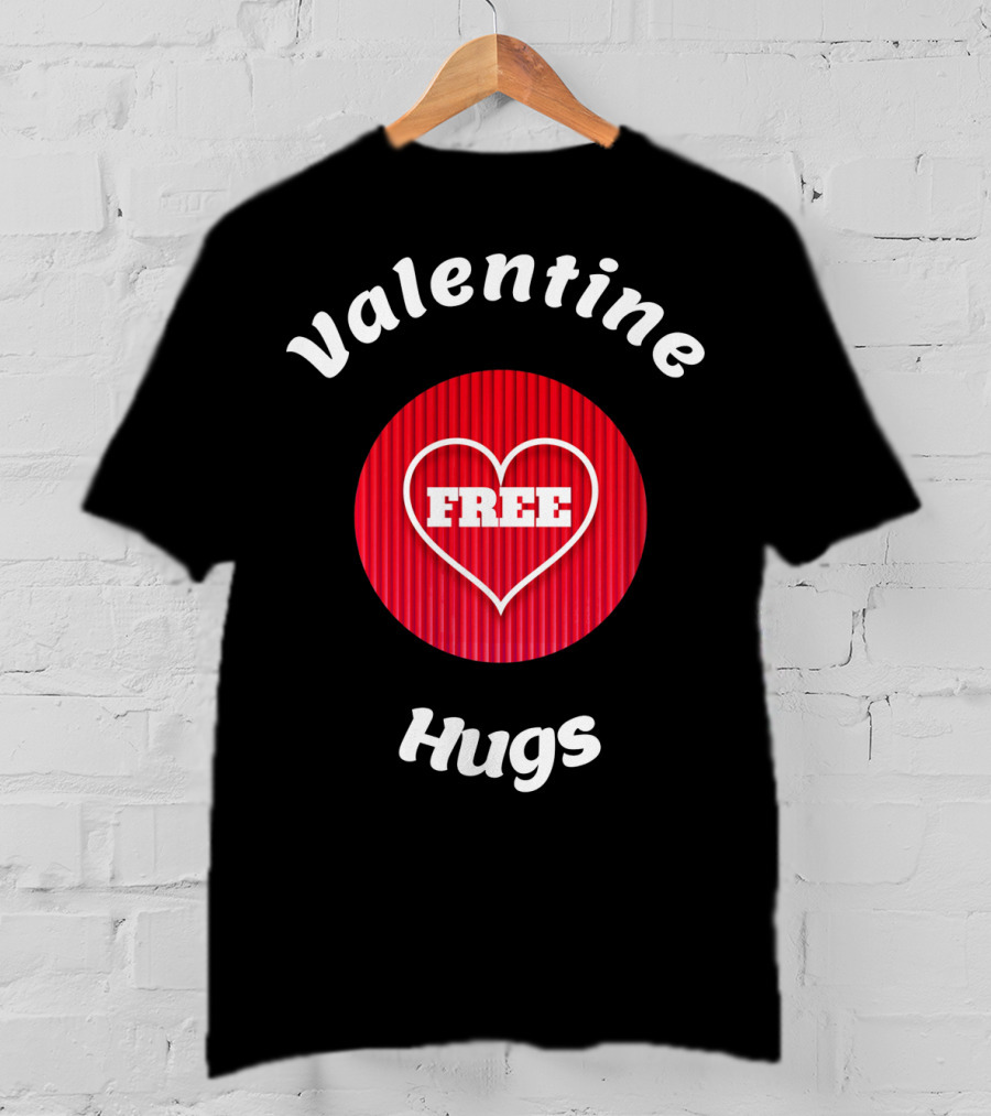 Valentine Hugs Free Heart Design Funny Valentines T-Shirt