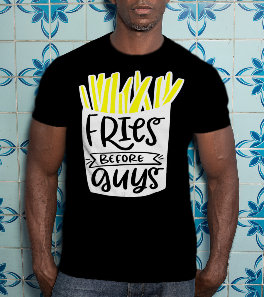 Fries Before Guys Funny Valentines T-Shirt
