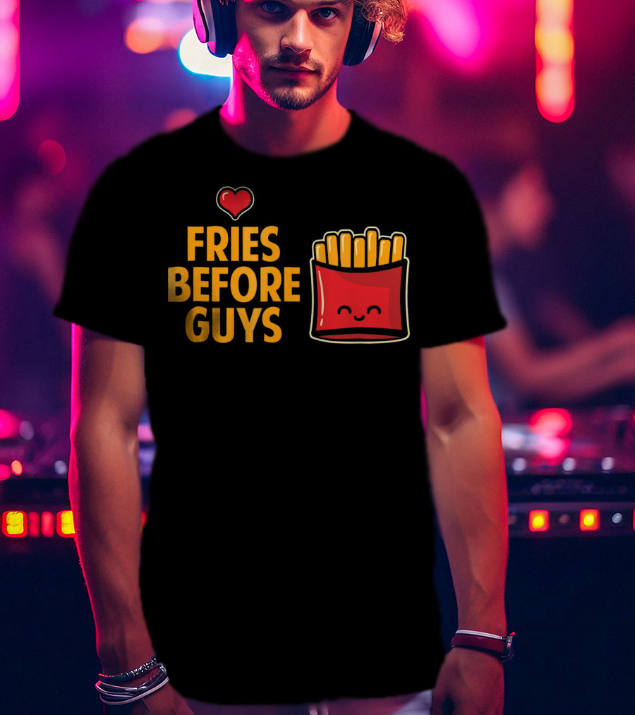 Fries Before Guys Love Valentine's Day Heart Fun Cute T-Shirt