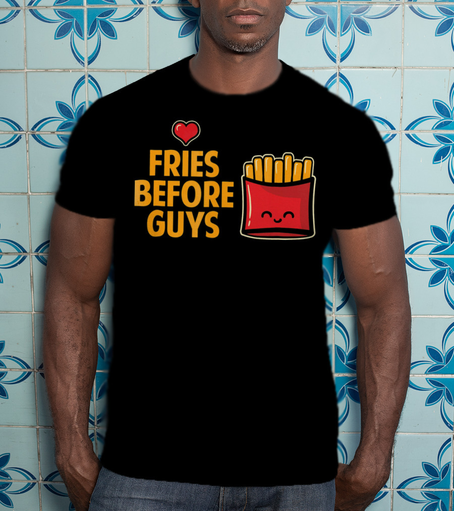Fries Before Guys Love Valentine's Day Heart Fun Cute T-Shirt