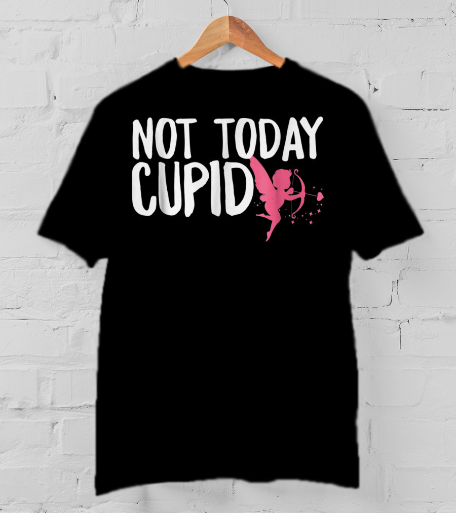 Not Today Cupid Funny Cute Valentines Day T-Shirt
