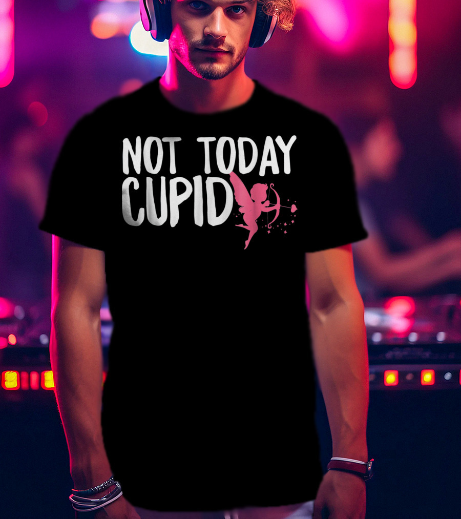 Not Today Cupid Funny Cute Valentines Day T-Shirt