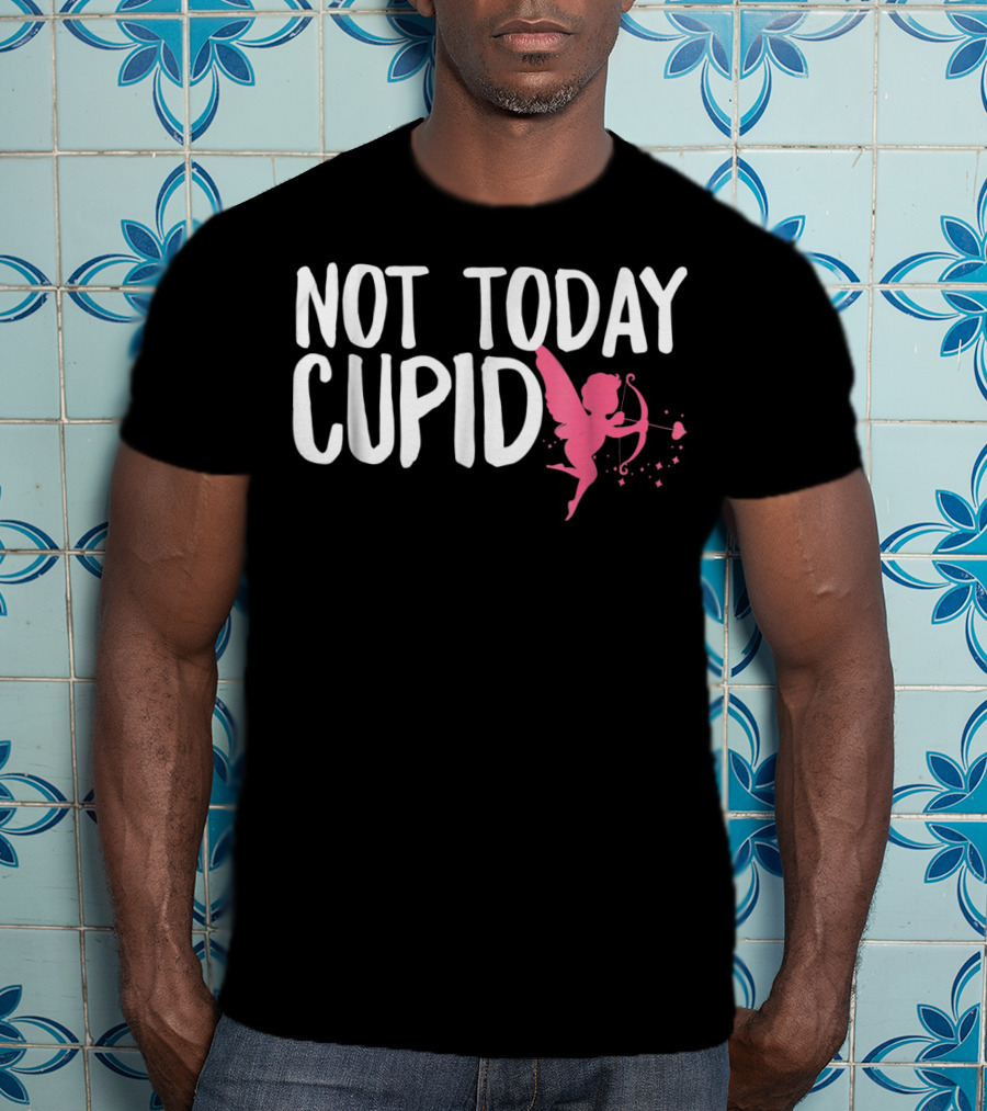 Not Today Cupid Funny Cute Valentines Day T-Shirt