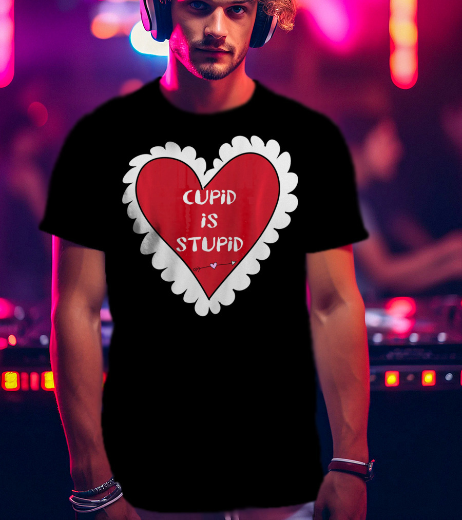 Funny Anti Valentines Day Cupid Is Stupid Heart T-Shirt