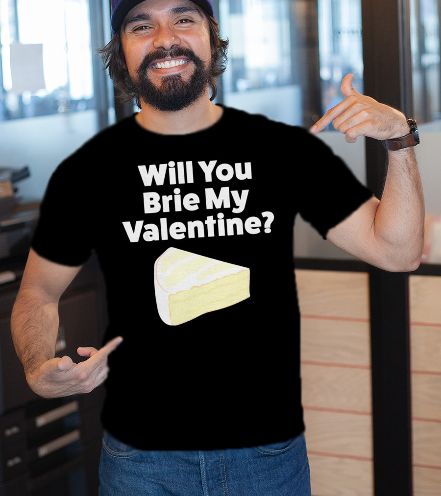 Will You Brie My Valentine Cheese Pun Valentine's Day Humor T-Shirt